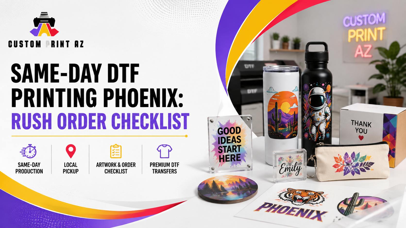 Same-day DTF printing in Phoenix rush order checklist banner by Custom Print AZ, featuring custom printed products, local pickup, artwork preparation, and DTF transfer visuals.